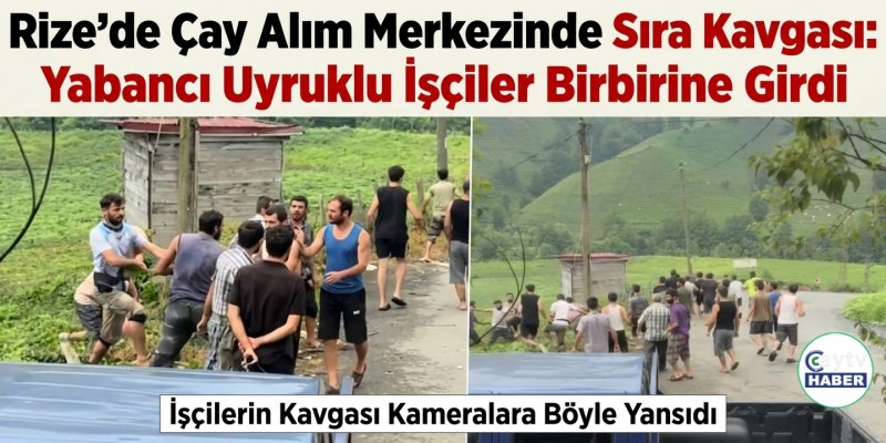 Rize'de Çay Alım Merkezinde Sıra Kavgası: Yabancı Uyruklu İşçiler Birbirine Girdi