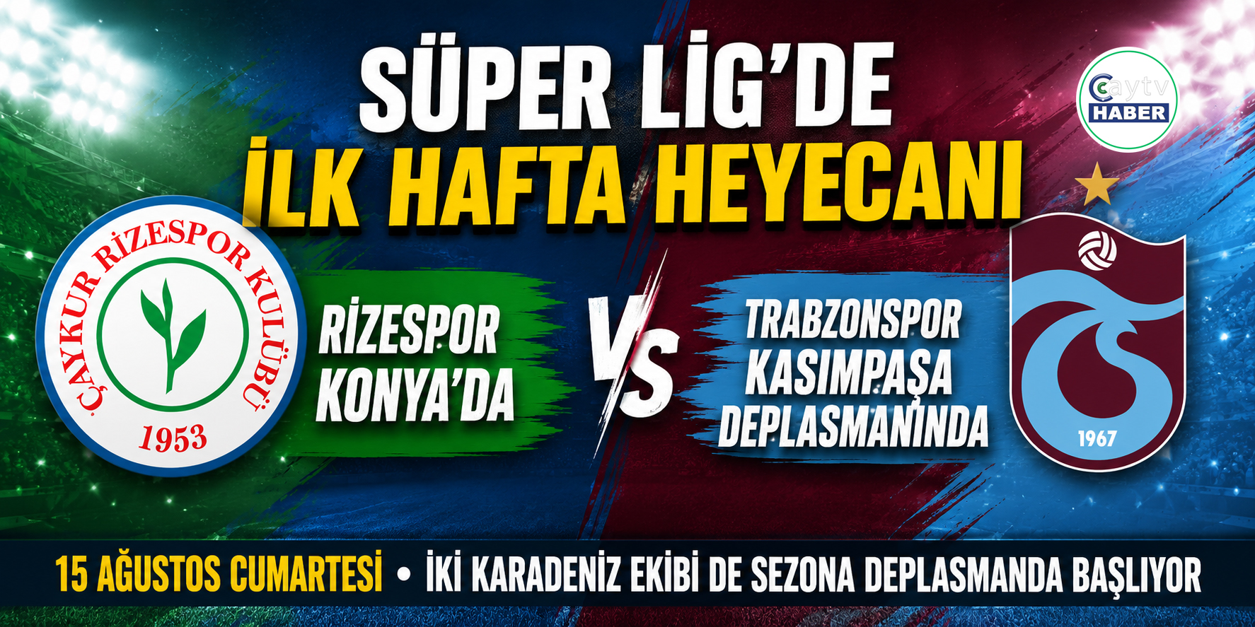 Süper Lig’de ilk hafta heyecanı: Rizespor Konya’da, Trabzonspor İstanbul’da sahne alacak