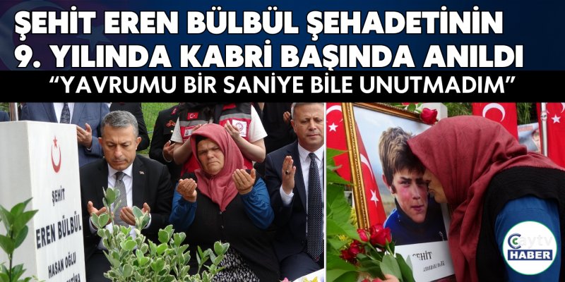 Şehit Eren Bülbül Şehadetinin 9. Yılında Kabri Başında Anıldı: "Yavrumu Bir Saniye Bile Unutmadım"