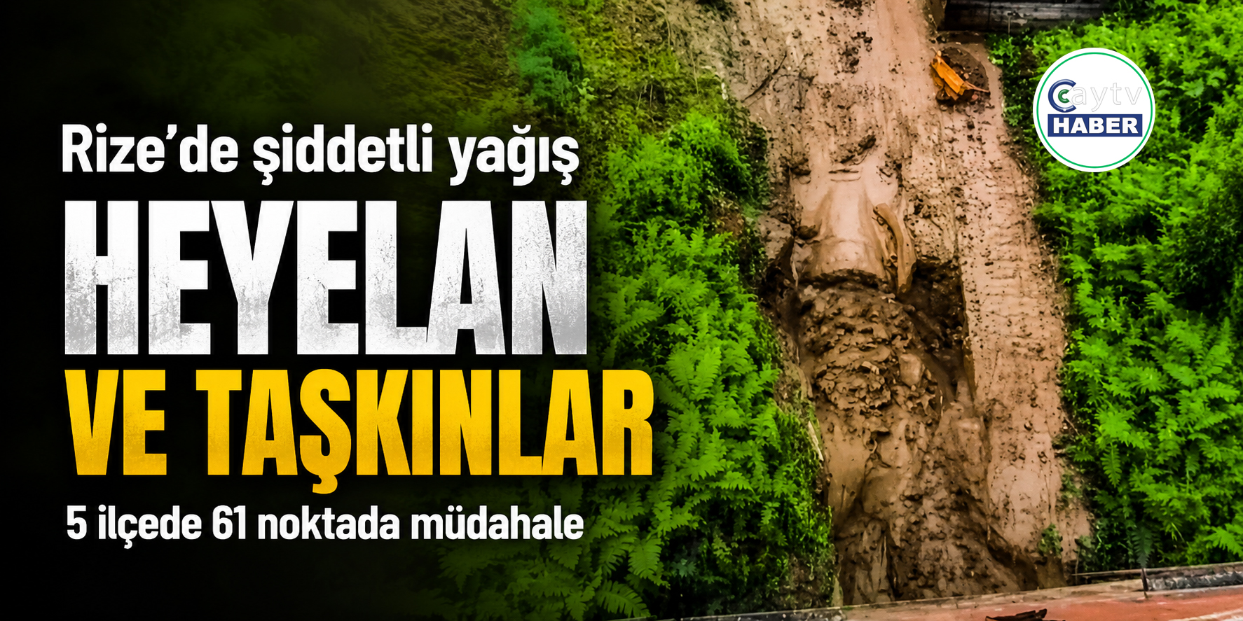 Rize’de şiddetli yağış: 5 ilçede 61 noktada heyelan ve taşkın