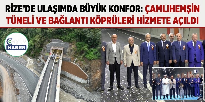 Rize'de Ulaşımda Büyük Konfor: Çamlıhemşin Tüneli ve Bağlantı Köprüleri Hizmete Açıldı