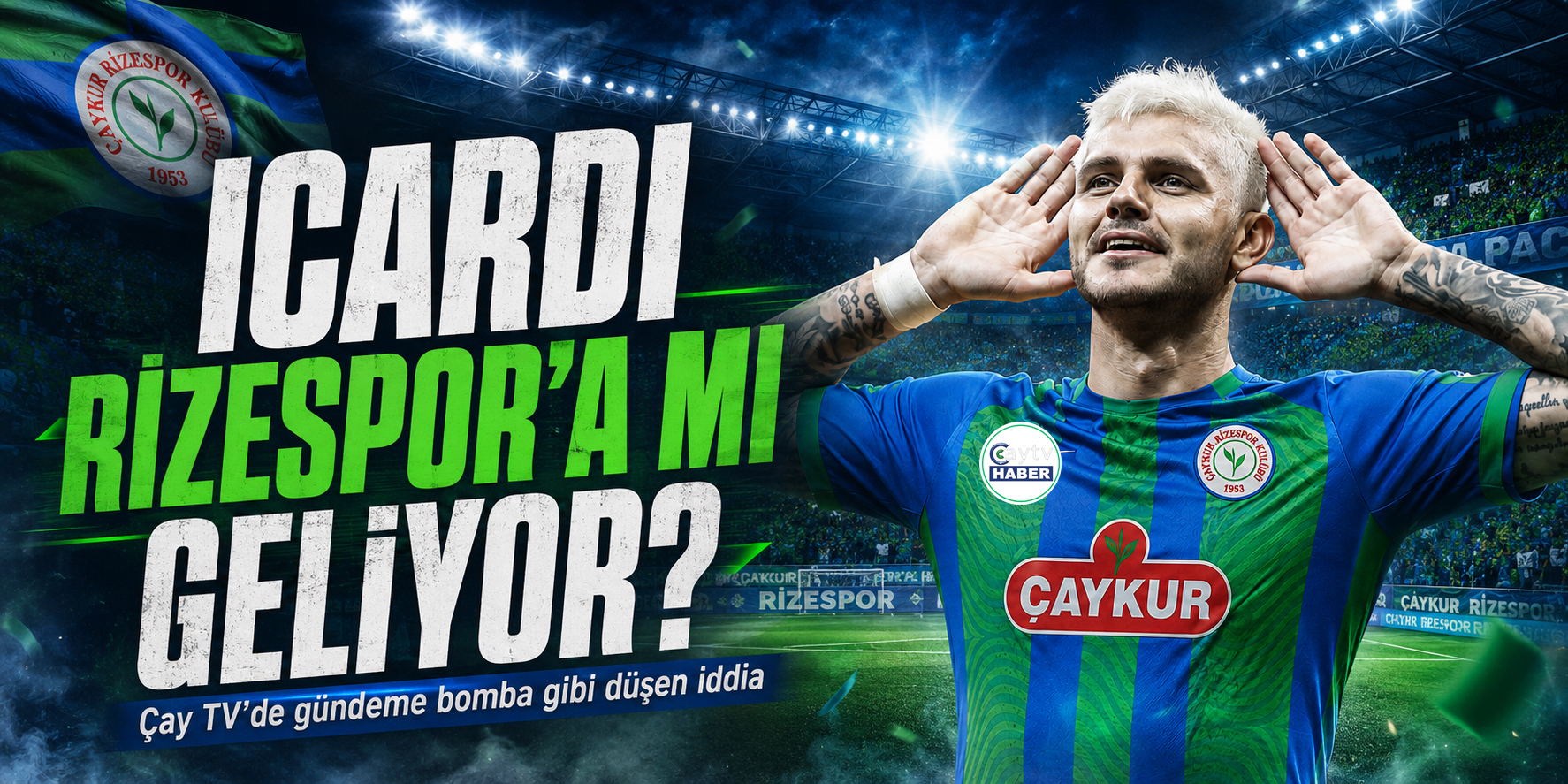 Mauro Icardi Rizespor’a mı geliyor? Çay TV’de gündeme bomba gibi düşen iddia