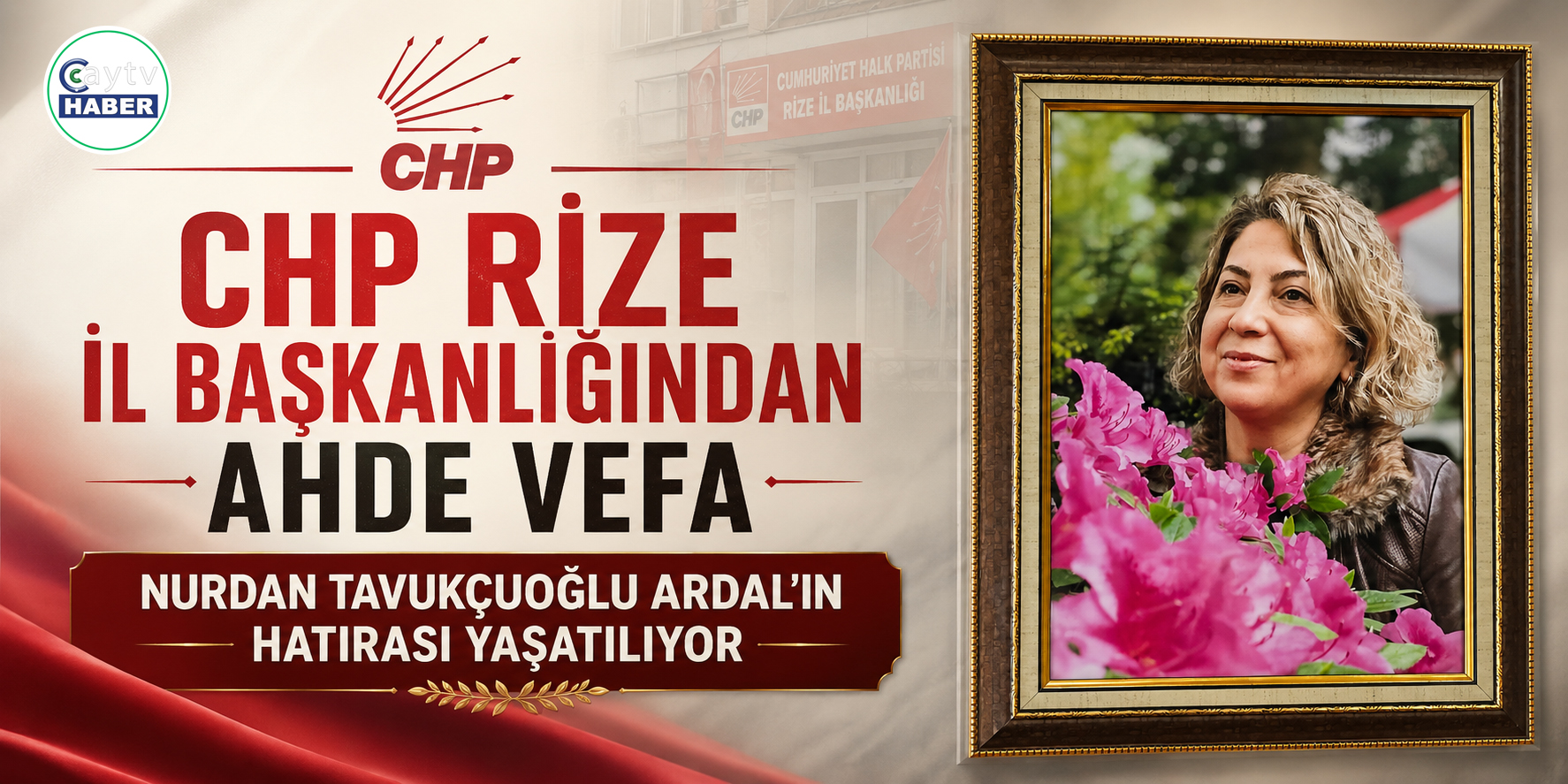 CHP Rize’den Ahde Vefa: Nurdan Tavukçuoğlu Ardal’ın Hatırası İl Binasında Yaşatılıyor