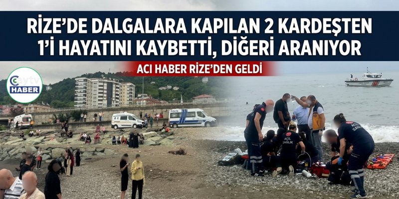 Rize’de Dalgalara Kapılan 2 Kardeşten 1’i Hayatını Kaybetti, Diğeri Aranıyor