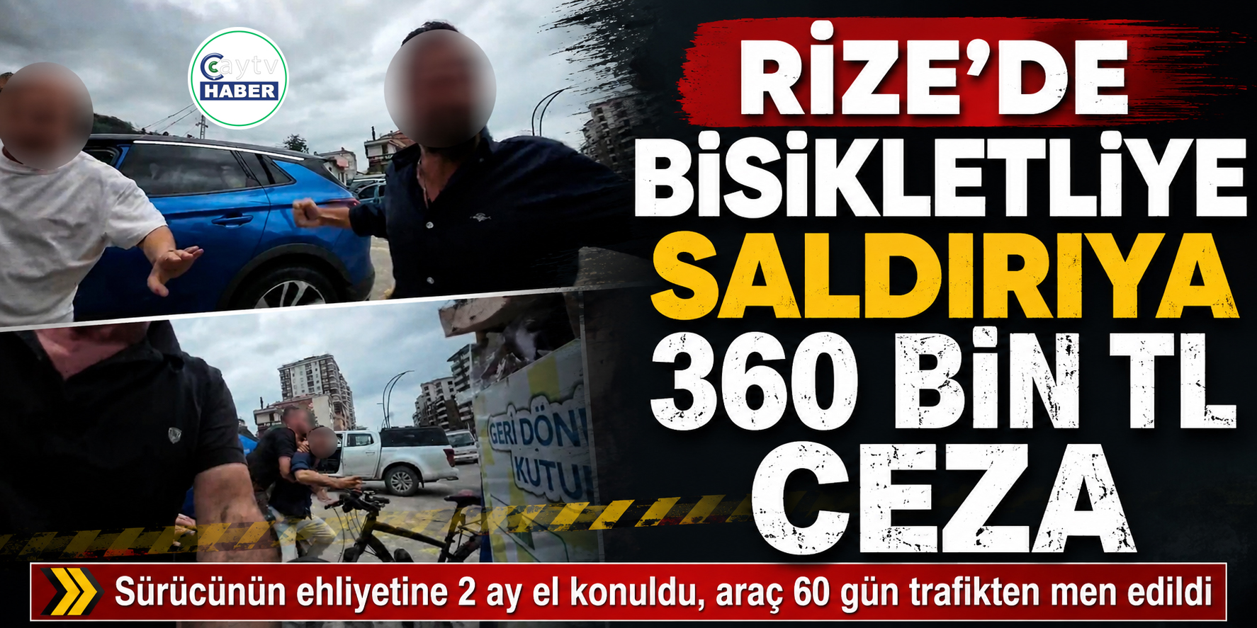 Rize’de trafikte saldırıya ağır ceza: 360 bin TL ceza, ehliyete el konuldu