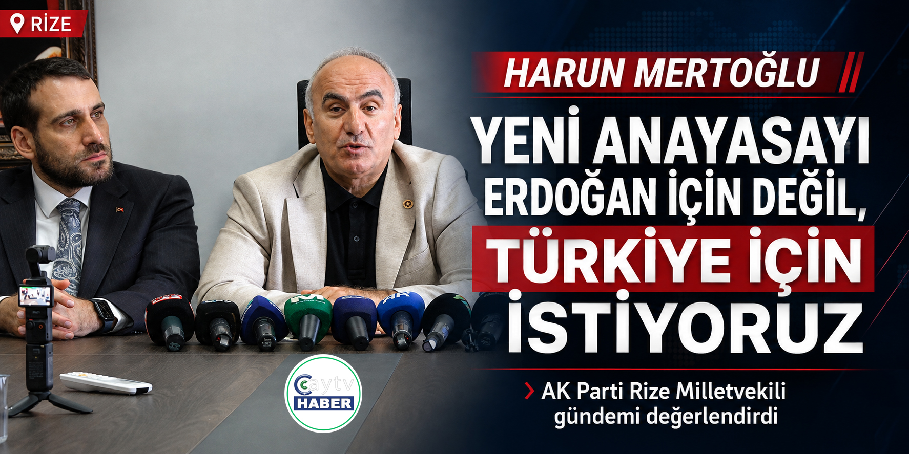 Harun Mertoğlu: “Yeni anayasayı Erdoğan için değil, Türkiye için istiyoruz”