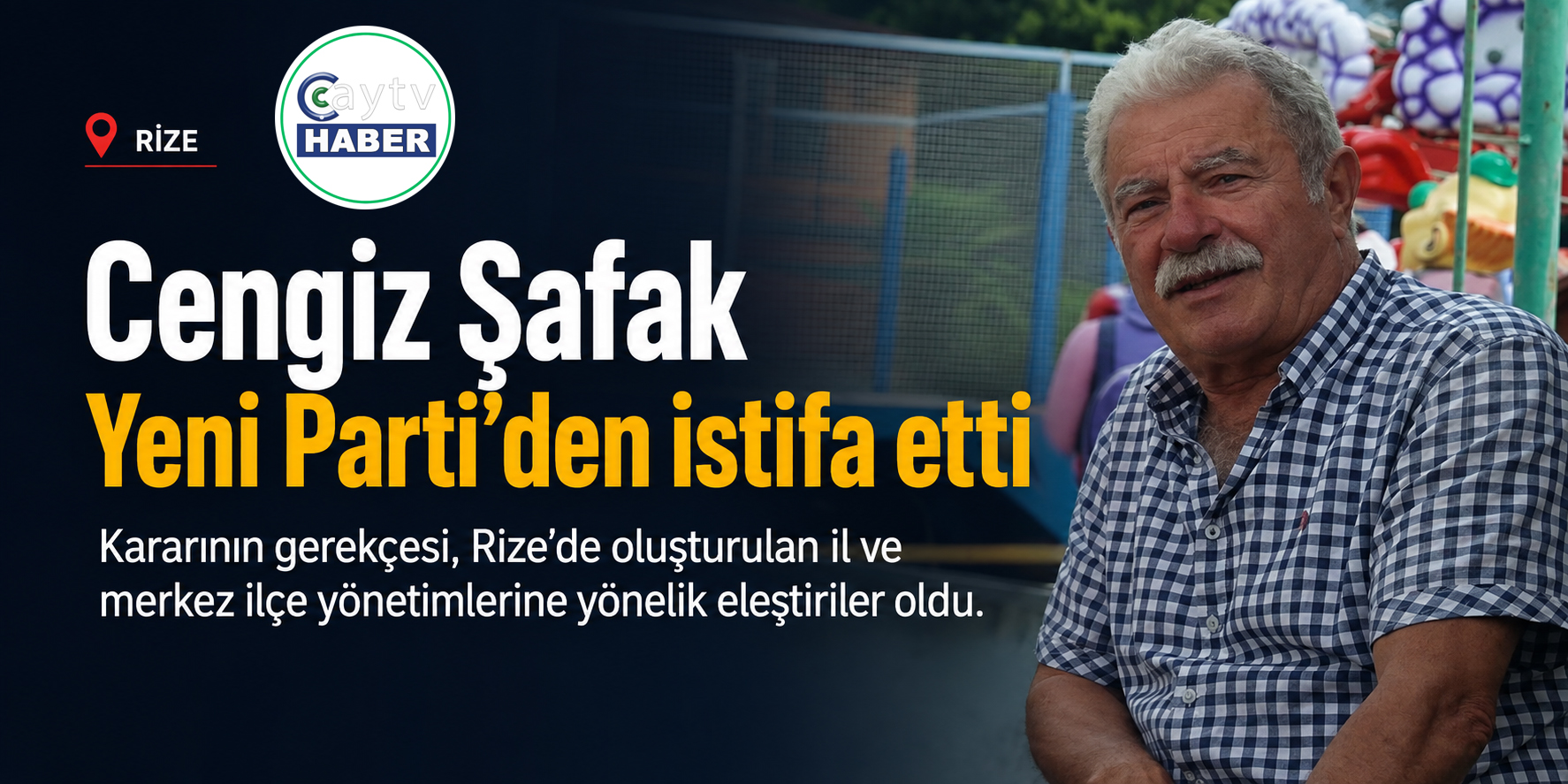 Rizeli iş insanı Cengiz Şafak Yeni Parti’den istifa etti