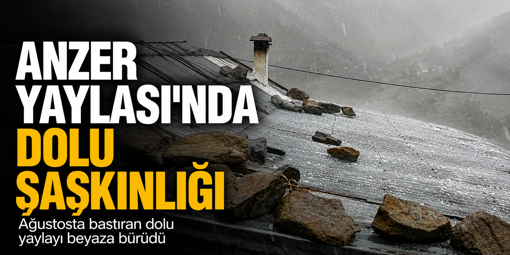 Anzer Yaylası ağustos ayında beyaza büründü