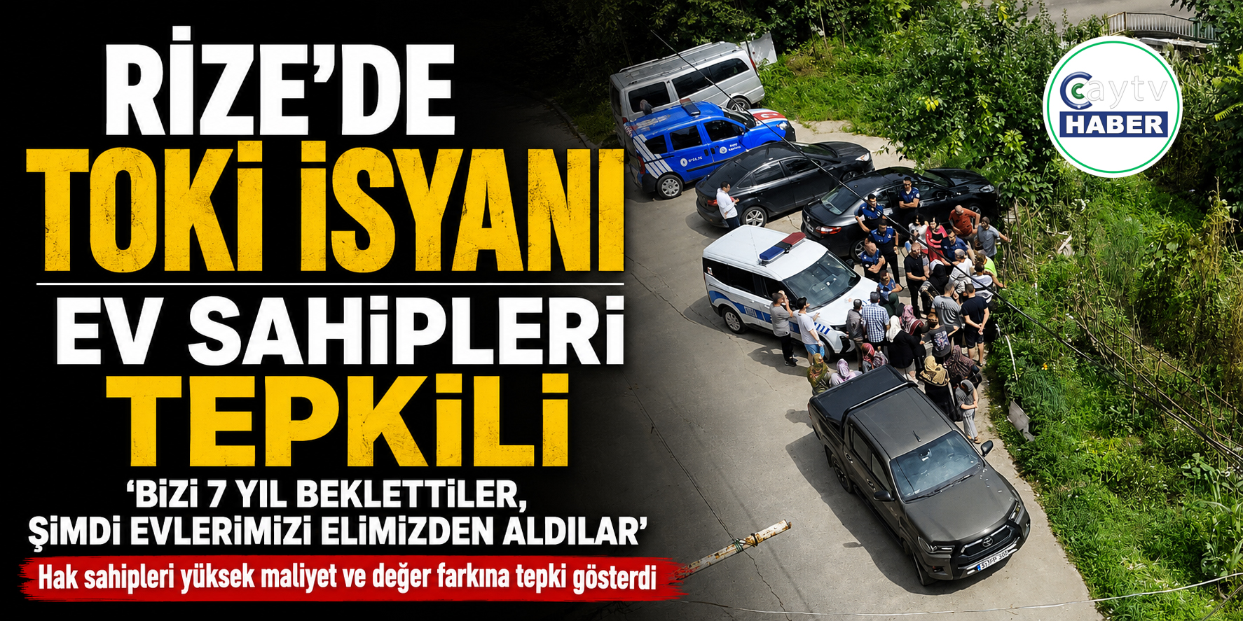 Rize’de TOKİ tepkisi: “7 yıl beklettiler, şimdi bu parayı istiyorlar”