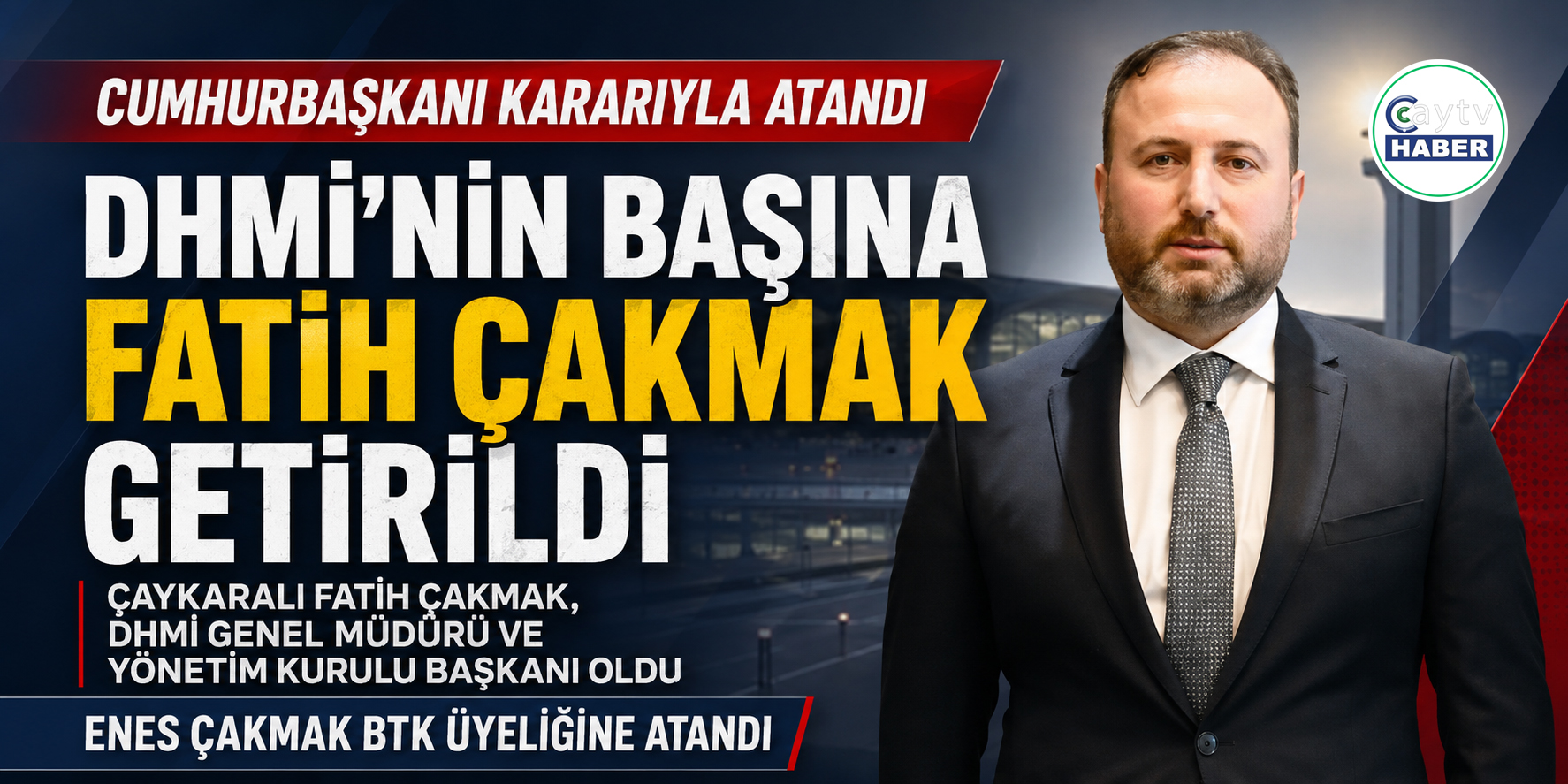 DHMİ’nin başına Çaykaralı Fatih Çakmak atandı