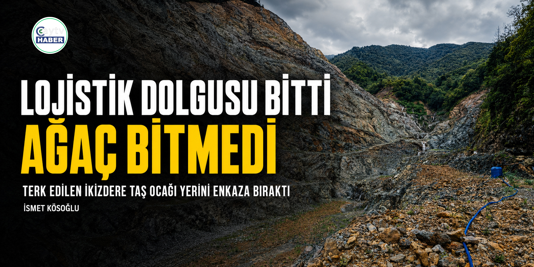 Lojistik Dolgusu Bitti Ağaç Bitmedi. Terk Edilen İkizdere Taş Ocağı Yerini Enkaza Bıraktı