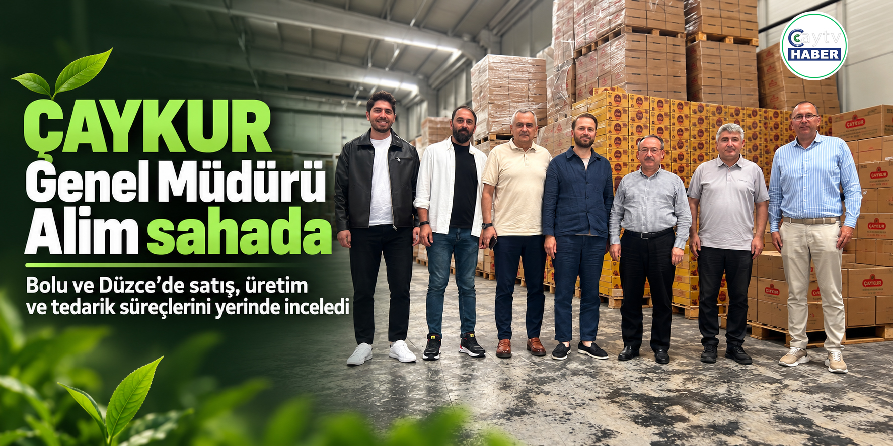 ÇAYKUR Genel Müdürü Alim durmuyor: Satıştan üretime sahada takip