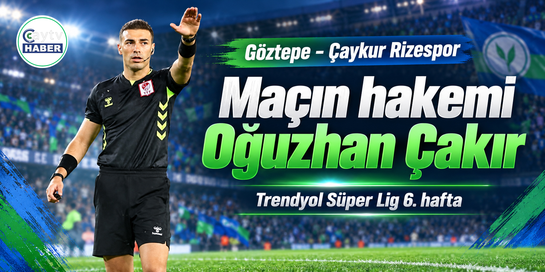 Çaykur Rizespor’un Göztepe maçında düdük Oğuzhan Çakır’da