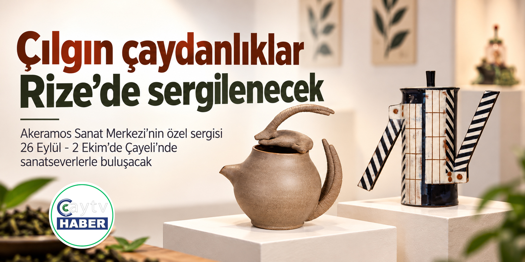 Rize’de çaydanlıklar sanata dönüşüyor: Sıra dışı sergi Çayeli’nde açılacak