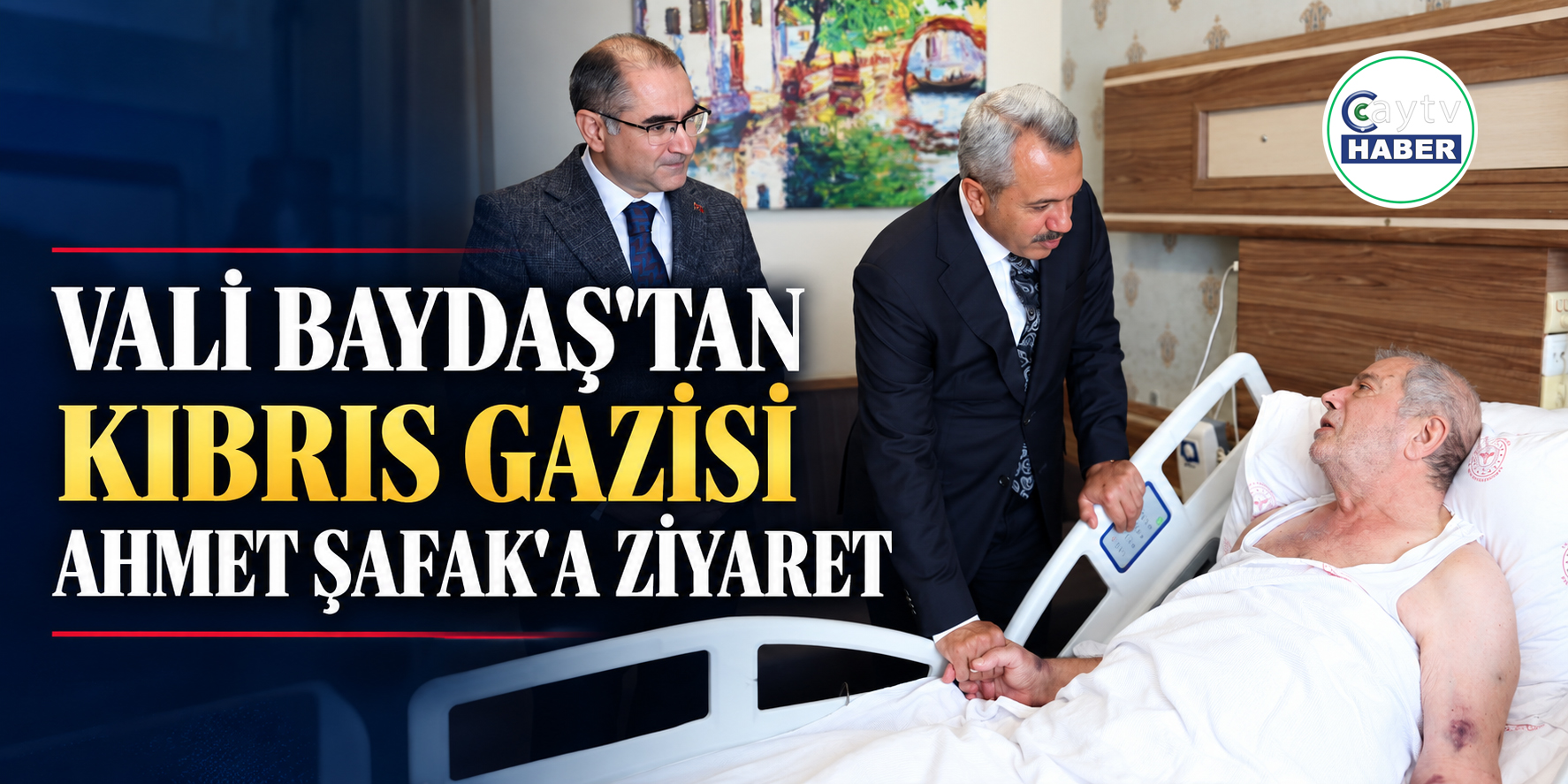 Vali Baydaş’tan Kıbrıs Gazisi Ahmet Şafak’a ziyaret