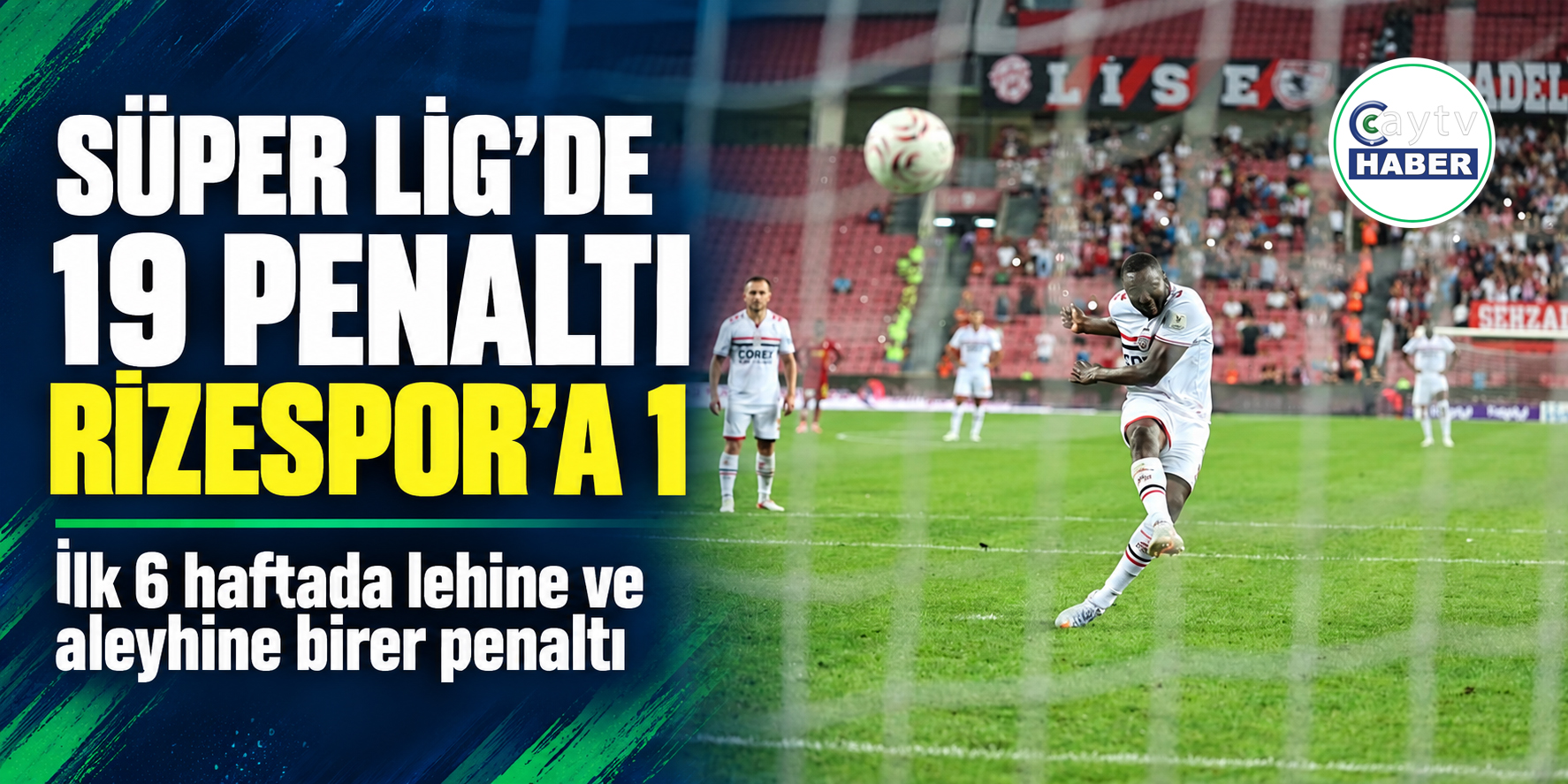 Süper Lig’de 19 penaltı: Çaykur Rizespor’a bir kez beyaz nokta