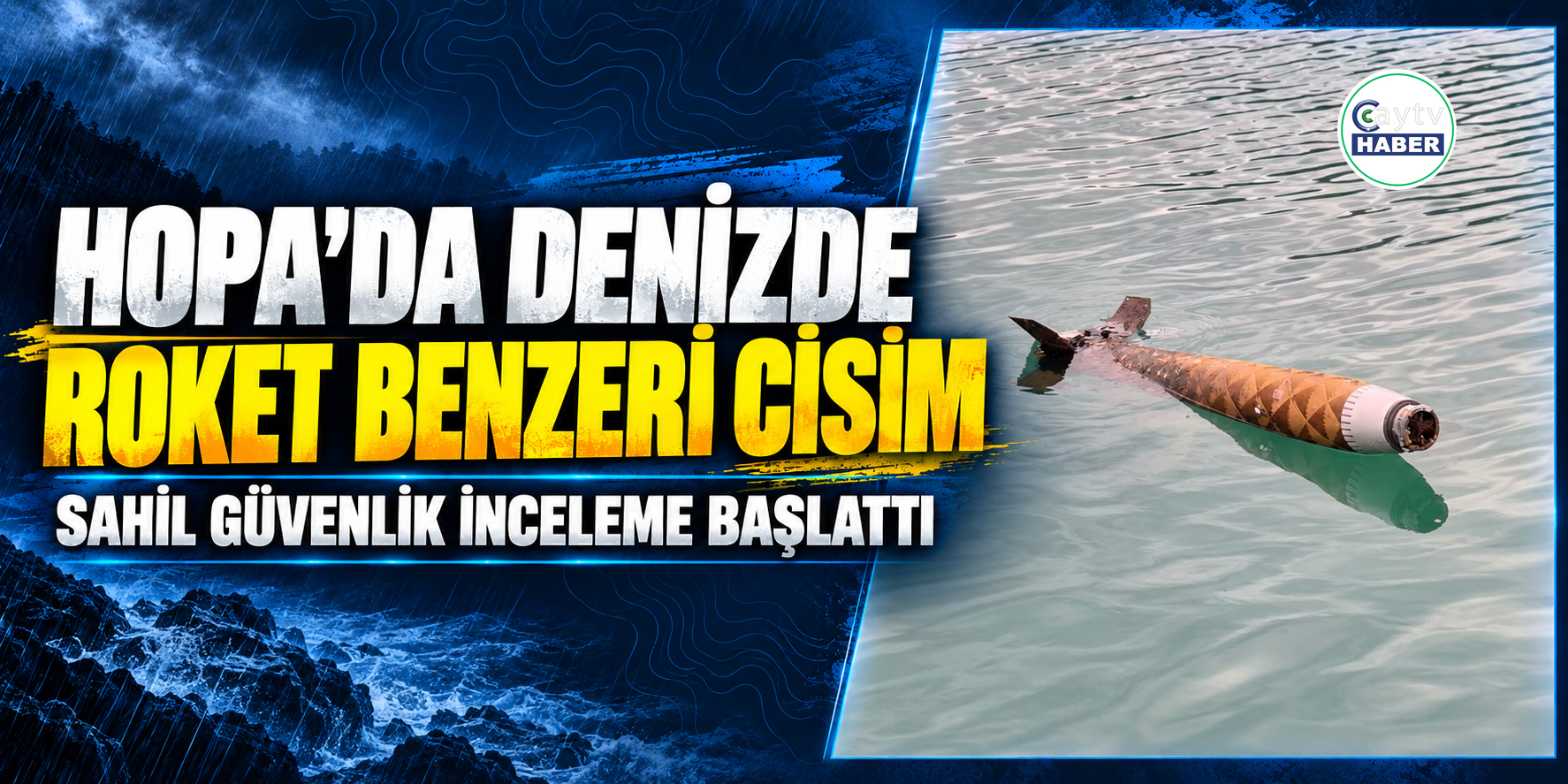 Hopa’da deniz yüzeyinde roket benzeri cisim görüldü