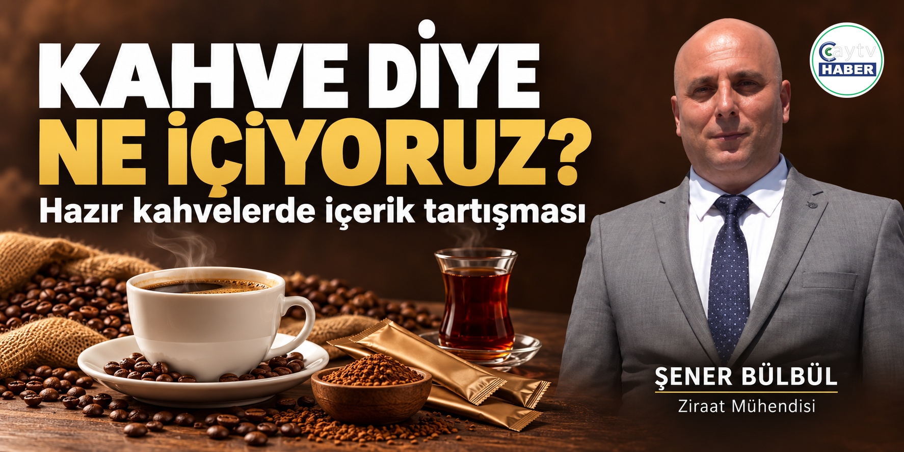 Ziraat Mühendisi Bülbül: “Kahve diye ne içtiğimizi bilmeliyiz”