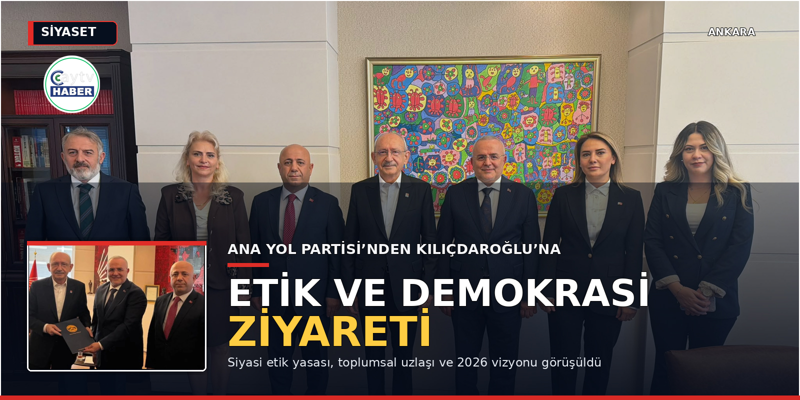 Ana Yol Partisi’nden Kılıçdaroğlu’na “etik ve demokrasi” ziyareti