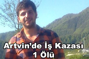 Artvin’de Baraj İnşaatında İş Kazası Sonucu Ölüm