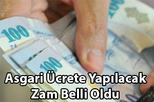 Asgari Ücrete Yapılacak Zam Belli Oldu