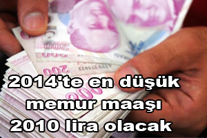 2014'te en düşük memur maaşı 2010 lira olacak