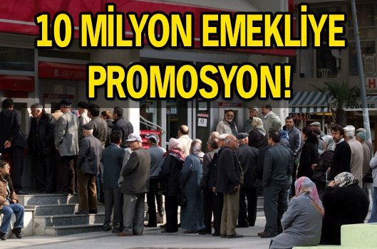 10 milyon emekliye promosyon!