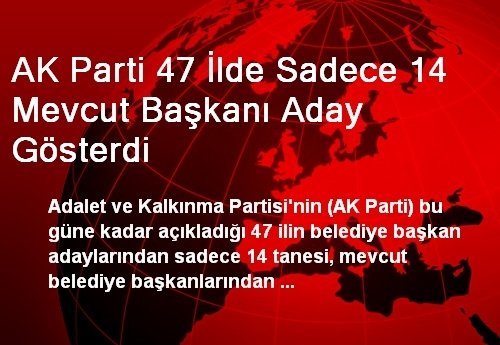 AK Parti 47 İlde Sadece 14 Mevcut Başkanı Aday Gösterdi