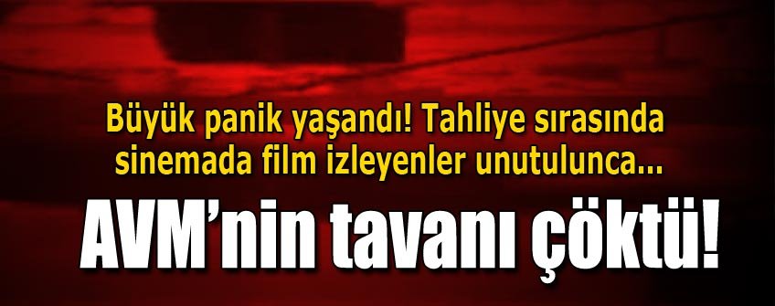 AVM'nin tavanı çöktü, sinemadakilere söylemediler