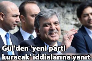 Gül'den 'yeni parti kuracak' iddialarına yanıt