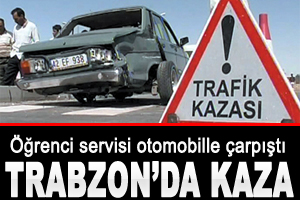 Trabzon'da öğrenci servisi kaza yaptı