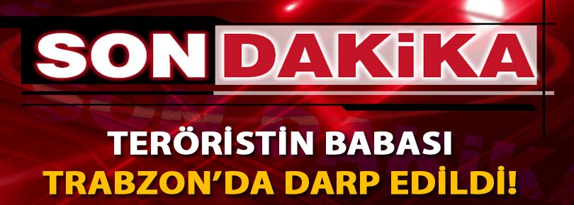 Teröristin babası darp edildi