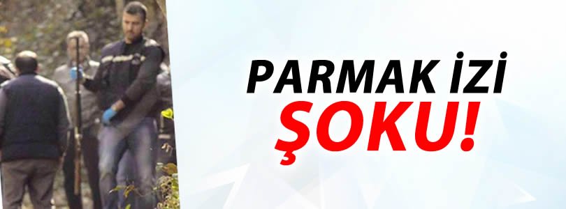 Soruşturmada parmak izi şoku!