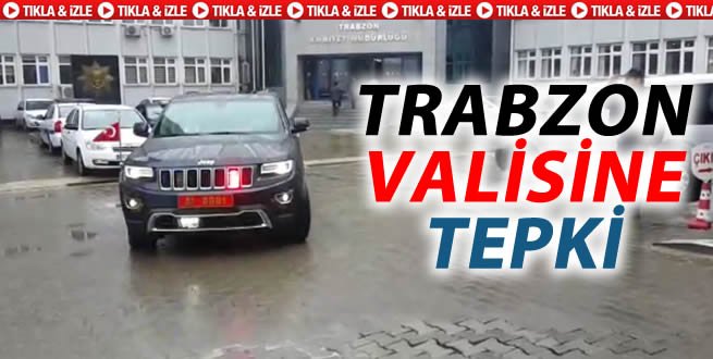 Trabzon Valisi'ne tepki