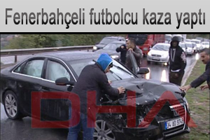 Fenerbahçeli futbolcu kaza yaptı