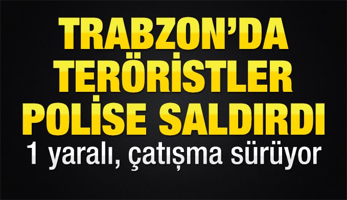 Trabzon Maçka'da çatışma: 1 polis yaralı