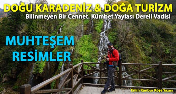Emin Kanbur Son Köşe Yazısı ; Doğu Karadeniz & Doğa Turizm