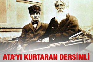 Atatürk'ün hayatını Dersimli kurtardı