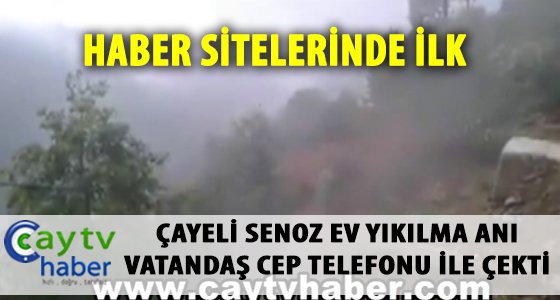 Çayeli Senozda Ev yıkılma anı kamerada