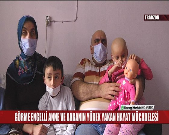 GÖRME ENGELLİ ANNE VE BABANIN YÜREN BURKAN HAYAT MÜCADELESİ