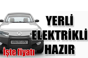 Yerli elektrikli otomobil hazır, fiyatı da belli
