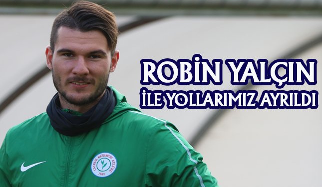 Robin YALÇIN İLE SÖZLEŞME KARŞILIKLI FESHEDİLDİ