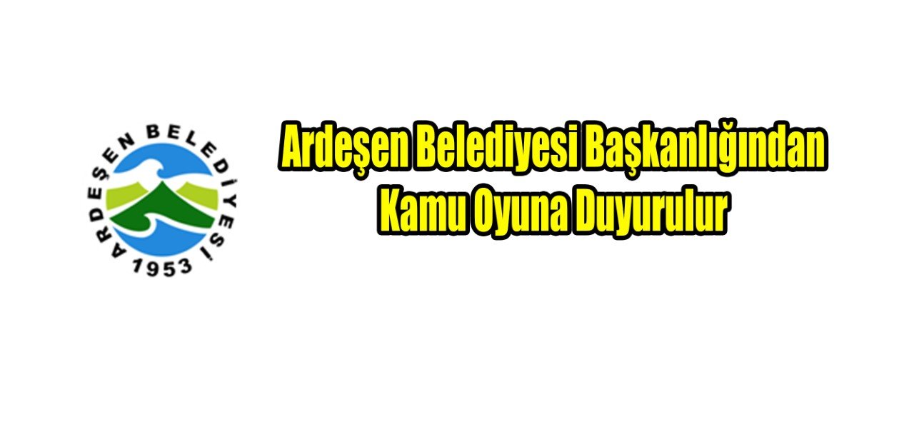 Ardeşen Belediye Başkanlığından Kamu Oyuna Duyurulur