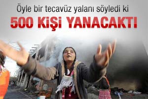Tecavüz yalanıyla 500 kişiyi yakacaklardı