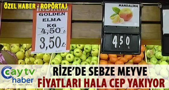 RİZE’DE SEBZE MEYVE FİYATLARI HALA CEP YAKIYOR