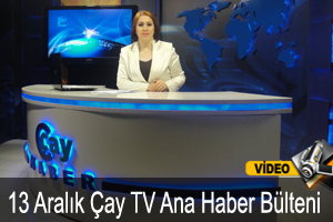 13 Aralık Çay TV Ana Haber Bülteni