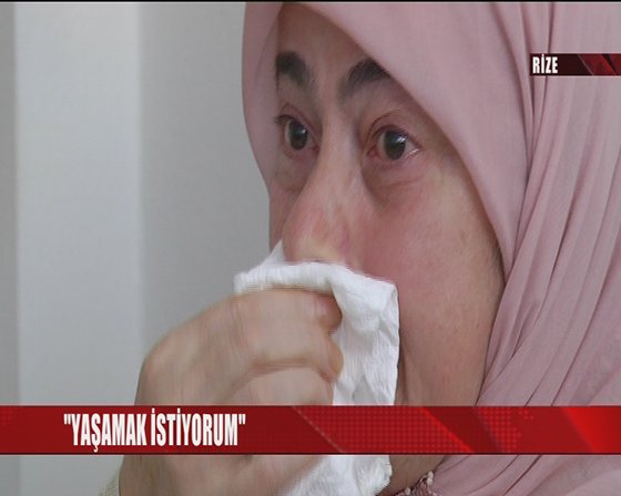 “YAŞAMAK İSTİYORUM”