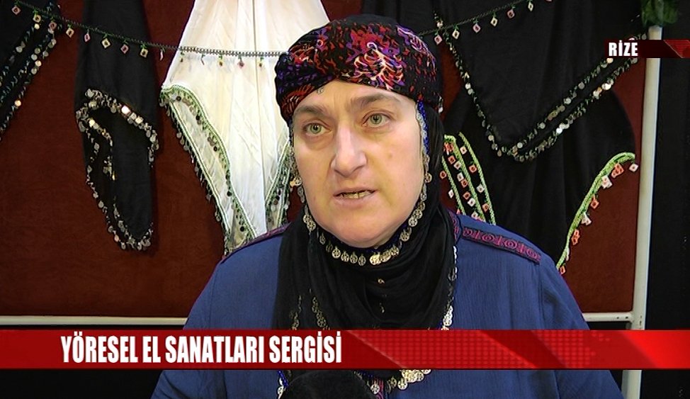 RİZE'DE YÖRESEL EL SANATLARI SERGİSİ AÇILDI