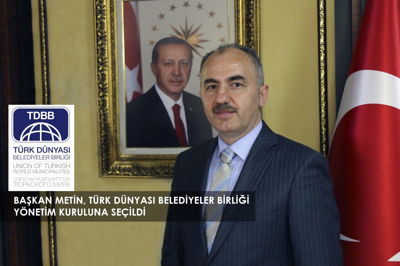BAŞKAN METİN, TÜRK DÜNYASI BELEDİYELER BİRLİĞİ YÖNETİM KURULUNA SEÇİLDİ