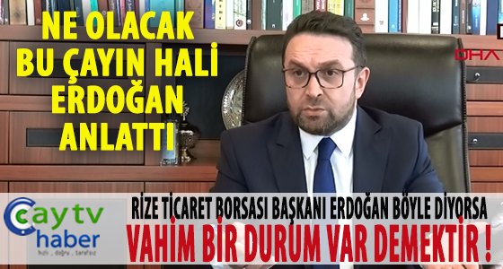 RTB Başkanı Erdoğan Çaykur, kuru çaya zam yapmazsa sektör ayakta kalamaz